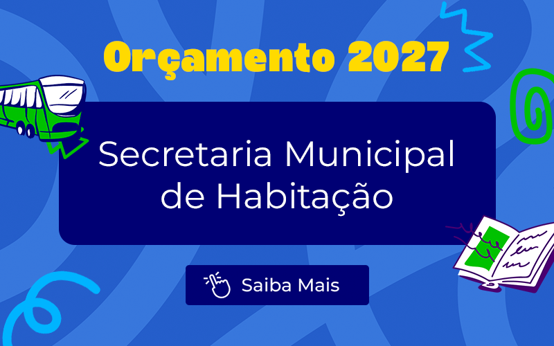 Orçamento 2027: Executivo prevê mais de R$ 1 bilhão à Secretaria Municipal de Habitação
