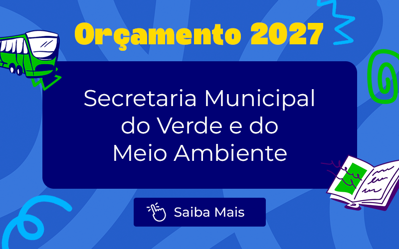 Orçamento 2027: Projeto estima R$ 772 milhões para a Secretaria do Verde e do Meio Ambiente