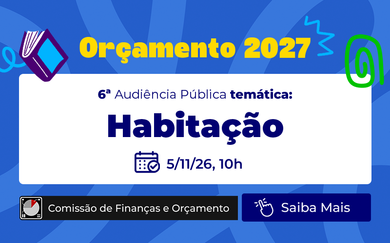 Orçamento 2027: Câmara discute recursos para habitação em audiência no dia 5