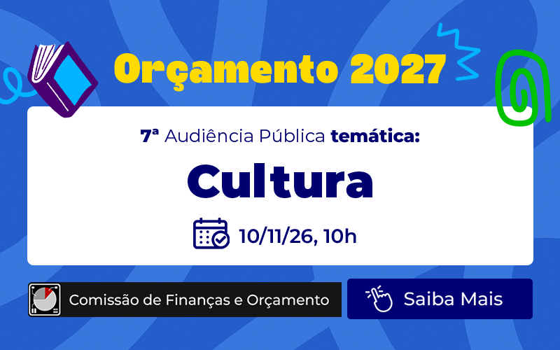 Orçamento 2027: Câmara avalia recursos para cultura